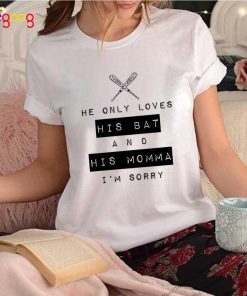 He only loves his bat and his momma I’m sorry shirt