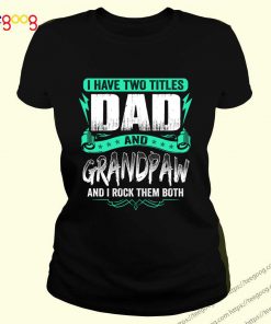 I Have Two Titles Dad And Poppi Father's Day Cute Dad Grandpaw