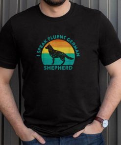 I Speak Fluent German Shepherd Quote Dog Meme shirt