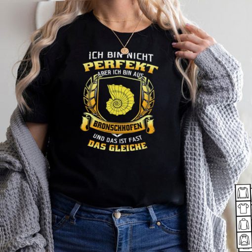 Ich Bin Nicht Perfekt Aber Ich Bin Aus Bronschhofen Und Das Ist Fast Das Gleiche hoodie, tank top, sweater