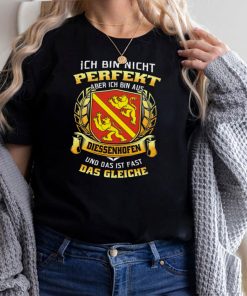 Ich Bin Nicht Perfekt Aber Ich Bin Aus Diessenhofen Und Das Ist Fast Das Gleiche hoodie, tank top, sweater
