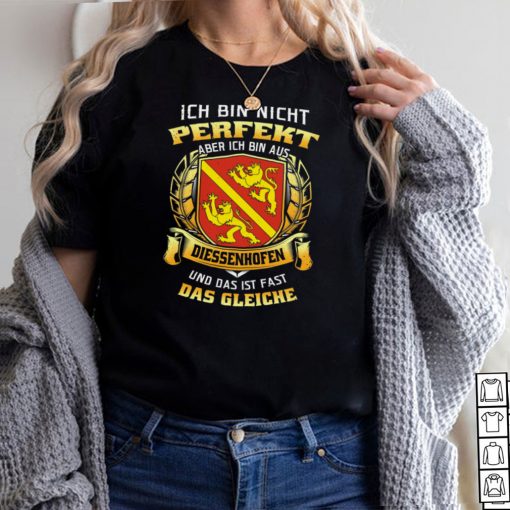 Ich Bin Nicht Perfekt Aber Ich Bin Aus Diessenhofen Und Das Ist Fast Das Gleiche hoodie, tank top, sweater