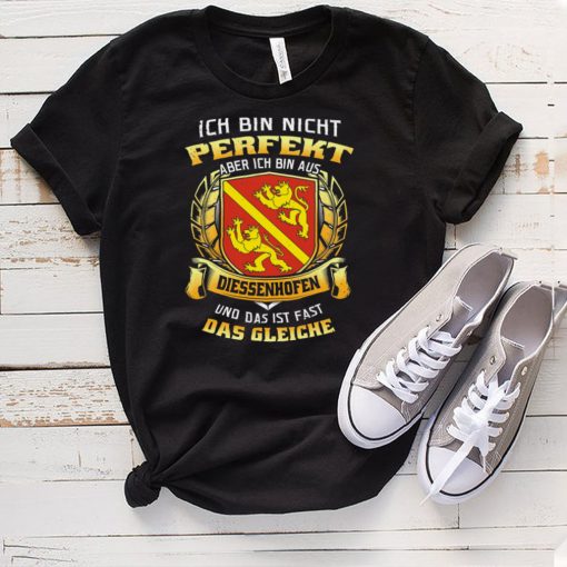 Ich Bin Nicht Perfekt Aber Ich Bin Aus Diessenhofen Und Das Ist Fast Das Gleiche hoodie, tank top, sweater