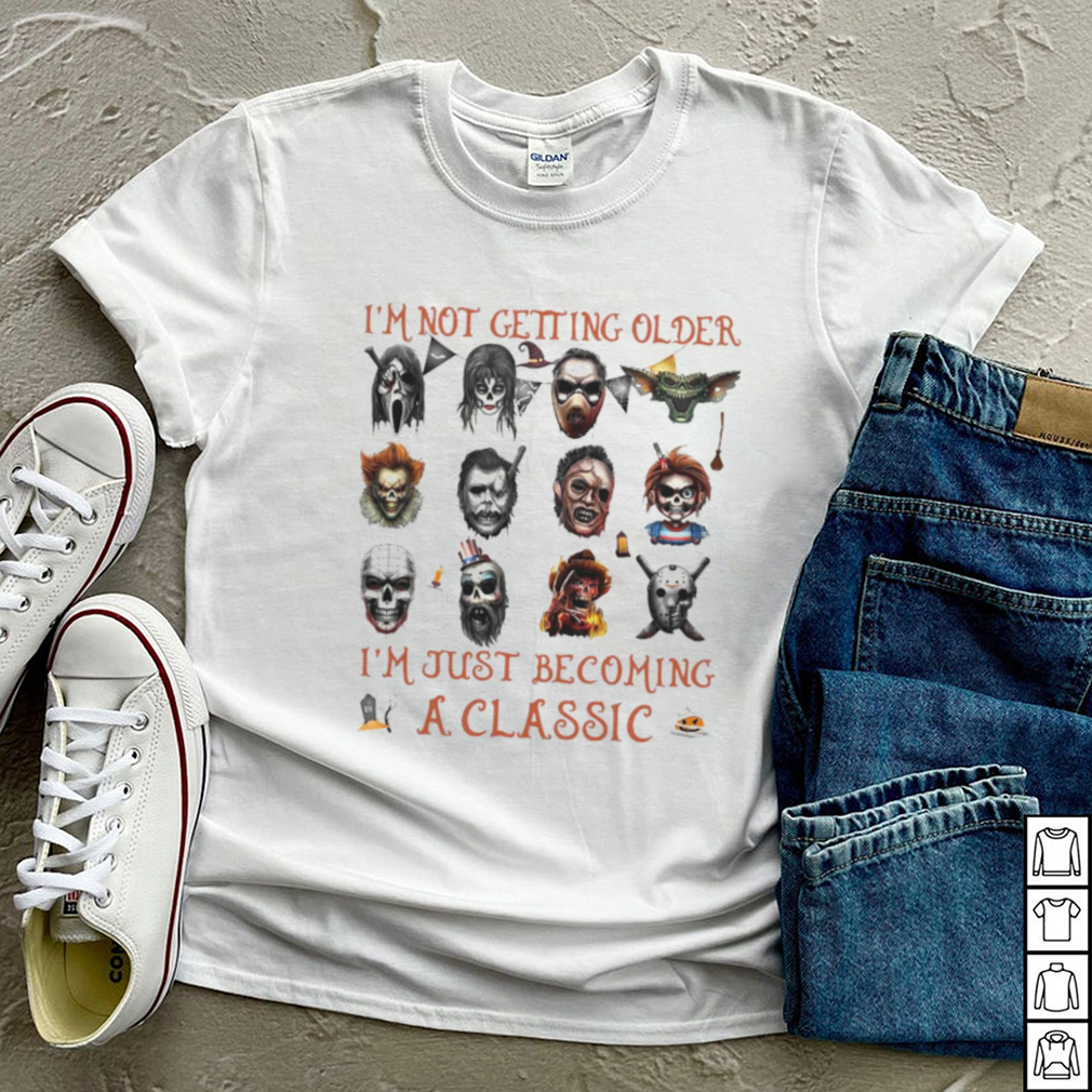 Im Not Getting Older Im Just Becoming A Horror Movies Characters T shirt