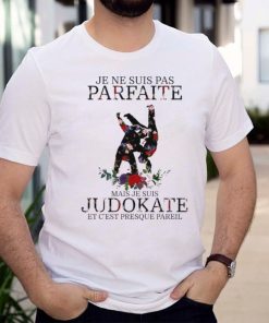Je ne Suis Pas Parfaite mais je suis Judokate Et Cest Presque Pareil shirt