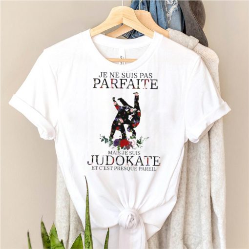 Je ne Suis Pas Parfaite mais je suis Judokate Et Cest Presque Pareil shirt