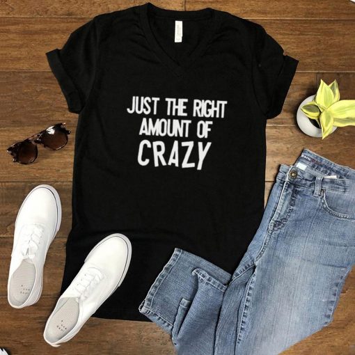 Just the right amount of crazy shirt