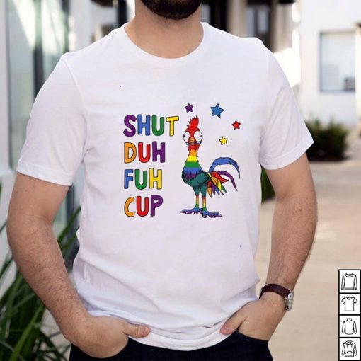 LGBT Chicken Shut Duh Fuh Cup T shirt