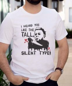 Michael Myers I heard You like the tall Silent Type Halloween shirt