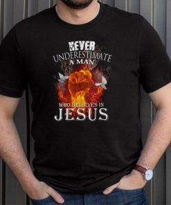 Never underestimate a man who believes in jesus shirt