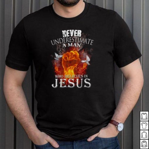 Never underestimate a man who believes in jesus shirt