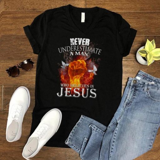 Never underestimate a man who believes in jesus shirt