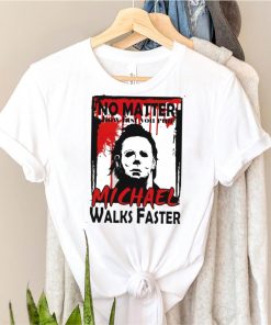 No matter how fast you run Michael walks faster shirt