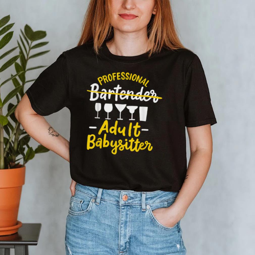 Professional Bartender Adult Babysitter Pub Mixologist Mixer shirt