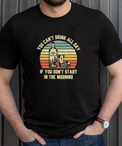 Tequila you cant drink all day if you dont start in the morning vintage shirt