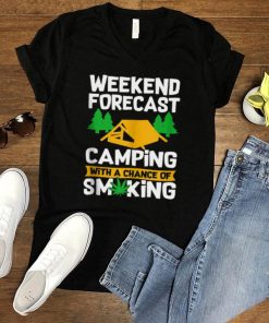 Weekend Forecast Camping With A Chance Of Smiking Marijuana T shirt