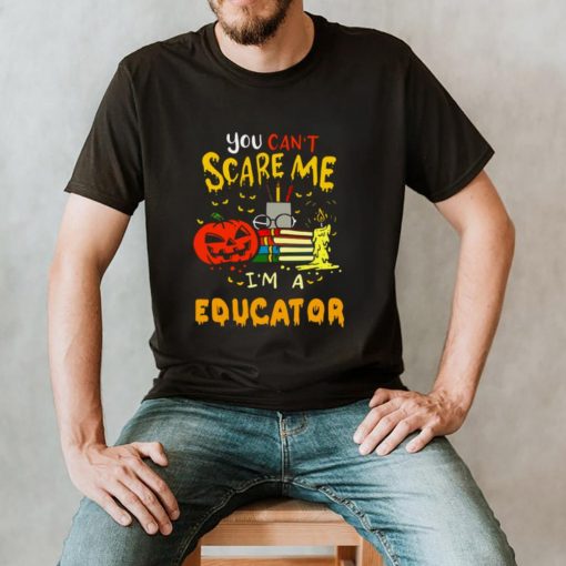 You Cant Scare Me Im An Educator Teacher Halloween T shirt