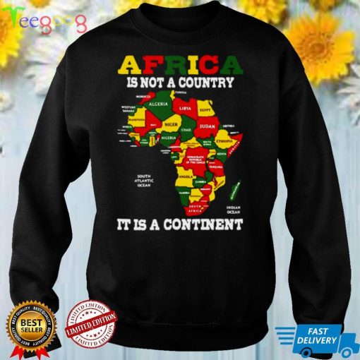 Africa Is Not A Country It Is A Continent T shirt