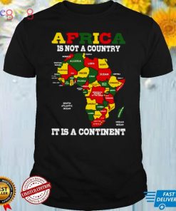 Africa Is Not A Country It Is A Continent T shirt