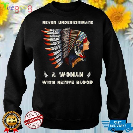 Never Underestimate A Woman With Native Blood Girl Native American T shirt
