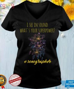 Sonographer _ ultrasound I see with sound T Shirt