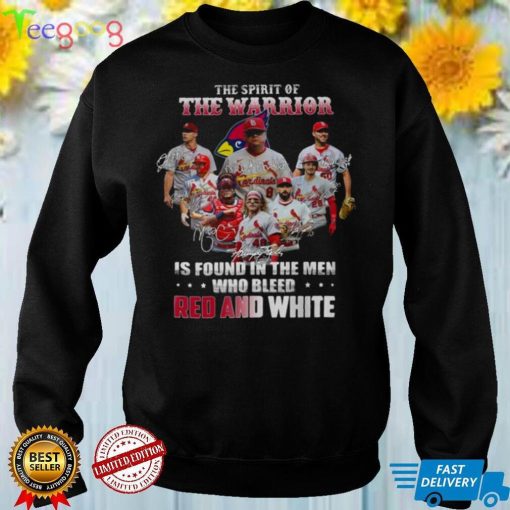 St. Louis Cardinals the spirit of the warrior is found in the men who bleed Red and White signatures shirt