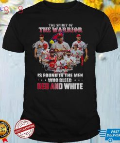 St. Louis Cardinals the spirit of the warrior is found in the men who bleed Red and White signatures shirt