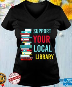 Suppport Your Local Library Books T Shirt
