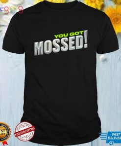 Top you Got Mossed shirt