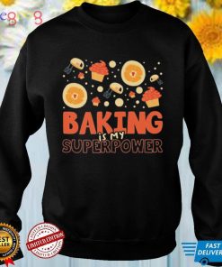Baking Is My Superpower For A Cooking Lover Baker Shirt