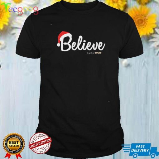 Believe Or You Will Get Socks Believe In Christmas Shirt