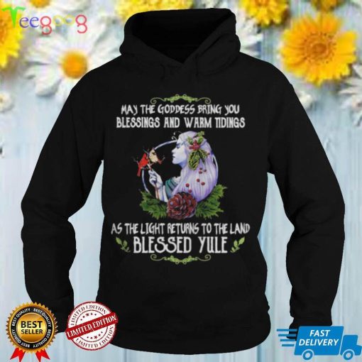 Girl May The Goddess Bring You Blessing And Warm Tidings As The Light Returns To The Land Blessed Yule Shirt