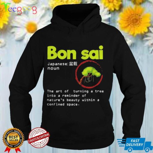 Hilarious Bonsai Tree Japanese Definition Meaning Planting Shirt