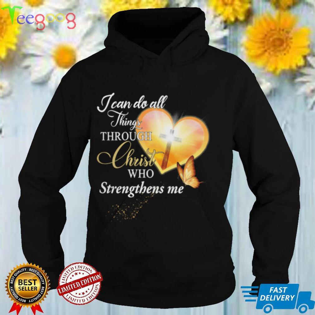 I Can Do All Thing Through Christ Who Strengthens Me T   Shirt
