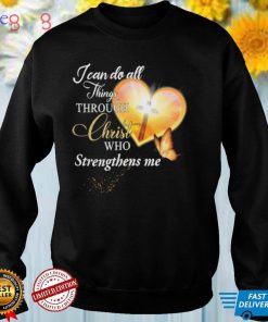 I Can Do All Thing Through Christ Who Strengthens Me T Shirt