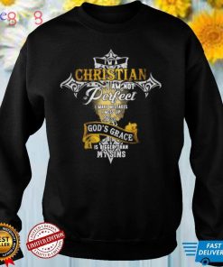 I'm A Christian I Am Not Perfect Christ Jesus Shirts Hoodies Sweaters