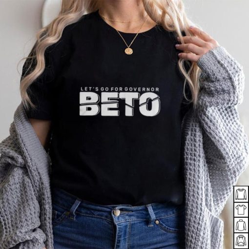 Let’s Go For Governor Beto 2022 Vote Beto O’Rourke Texas T Shirt