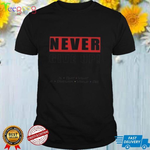 Never give up is that what a dinosaur would do shirt