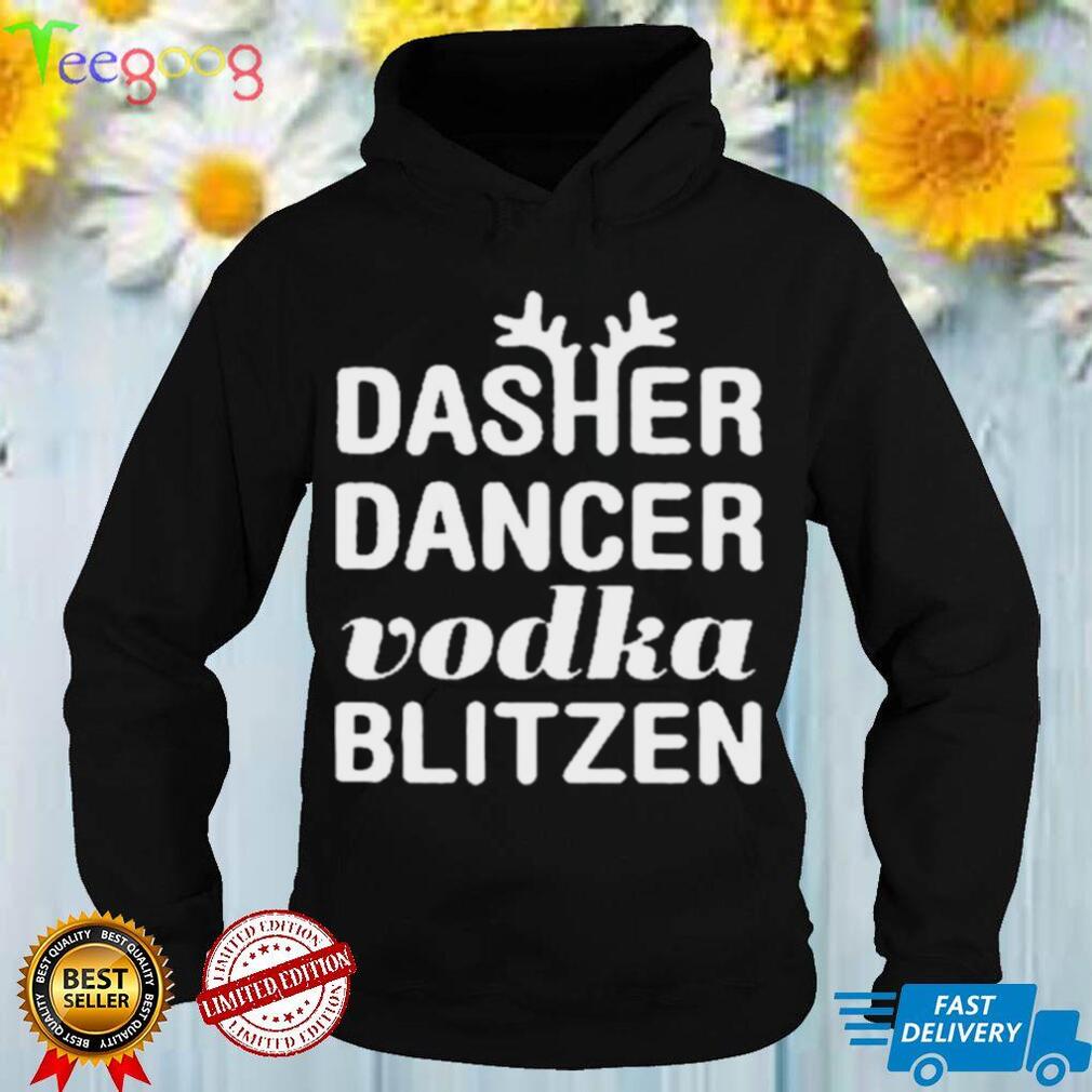 Official Dasher Dancer Vodka Blitzen shirt hoodie, Sweater