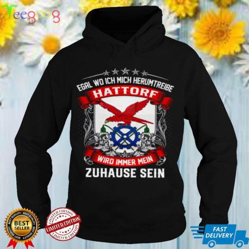 Official Egal Wo Ich Mich Herumtreibe Hattorf Wird Immer Mein Shirt hoodie, Sweater