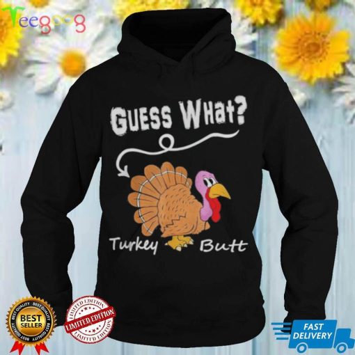 Thanksgiving Turkey Guess What Turkey Butt Shirt