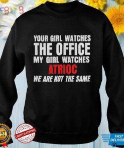 Your Girl Watches The Office My Girl Watches Atrioc Shirt