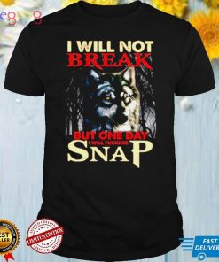 wolf I Will Not Break But One Day I Will Fuccking Snap Shirt