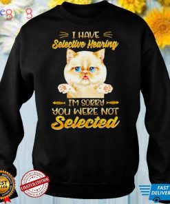 Cat I Have Selective Hearing shirt