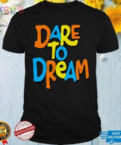 Dare To Dream Hoodie Teelifeuk Shirt