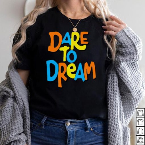 Dare To Dream Hoodie Teelifeuk Shirt