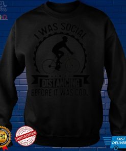 I Was Social Distancing Before It Was Cool Cycling Cyclist Shirt hoodie