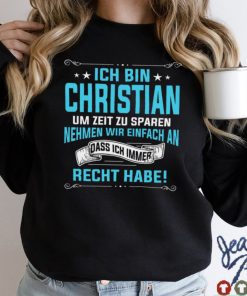 Ich Bin Christian Um Zeit Zu Sparen Nehmen Wir Einfach An Dass Ich Immer Recht Habe Shirt tee