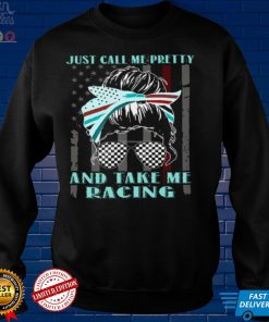 Just Call Me Pretty And Take me Racing Shirt tee