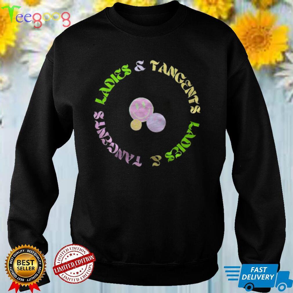 Ladies and tangents smile T shirt